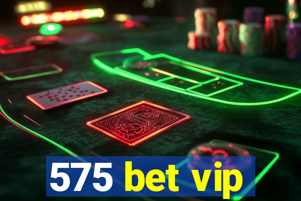 575 bet vip